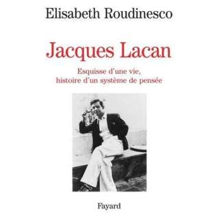 Jacques Lacan Esquisse dune vie, histoire dun systeme de pensee 