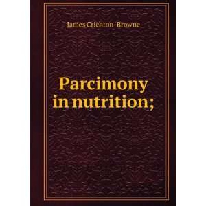  Parcimony in nutrition; James Crichton Browne Books