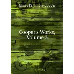    Works of J. Fenimore Cooper, Volume 3 James Fenimore Cooper Books