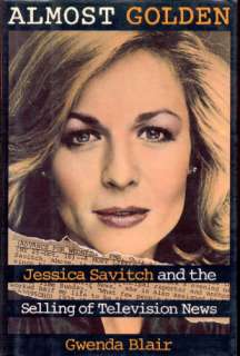   for Almost Golden Jessica Savitch and the Selling of Television News