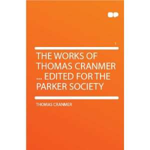   Thomas Cranmer  Edited for the Parker Society Thomas Cranmer