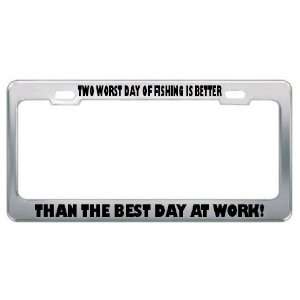   Fishing Is Better Thanbest Day At Work License Plate Frame Automotive