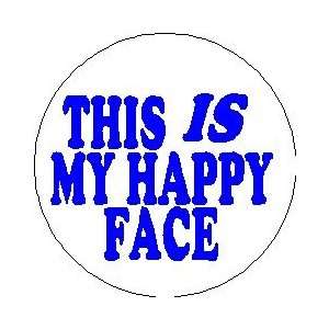   IS MY HAPPY FACE Pinback Button 1.25 Pin / Badge 