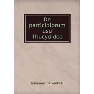  De participiorum usu Thucydideo Johannes Balkenholl 