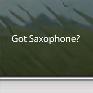  Got Saxophone? White Sticker Saxophone Instrument Band 